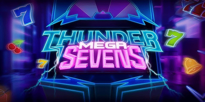 Langkah Bermain Menang Besar di Slot Thunder Mega Sevens