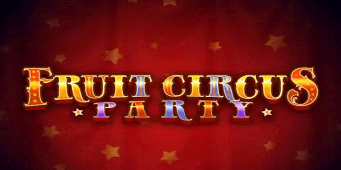 Panduan Mudah Menang Besar Slot Fruit Circus Party Tanpa Ribet
