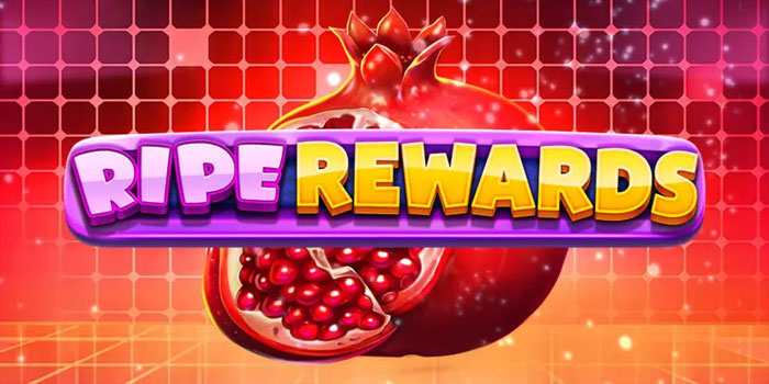Strategi Jitu Mendapatkan Jackpot Di Slot Ripe Rewards